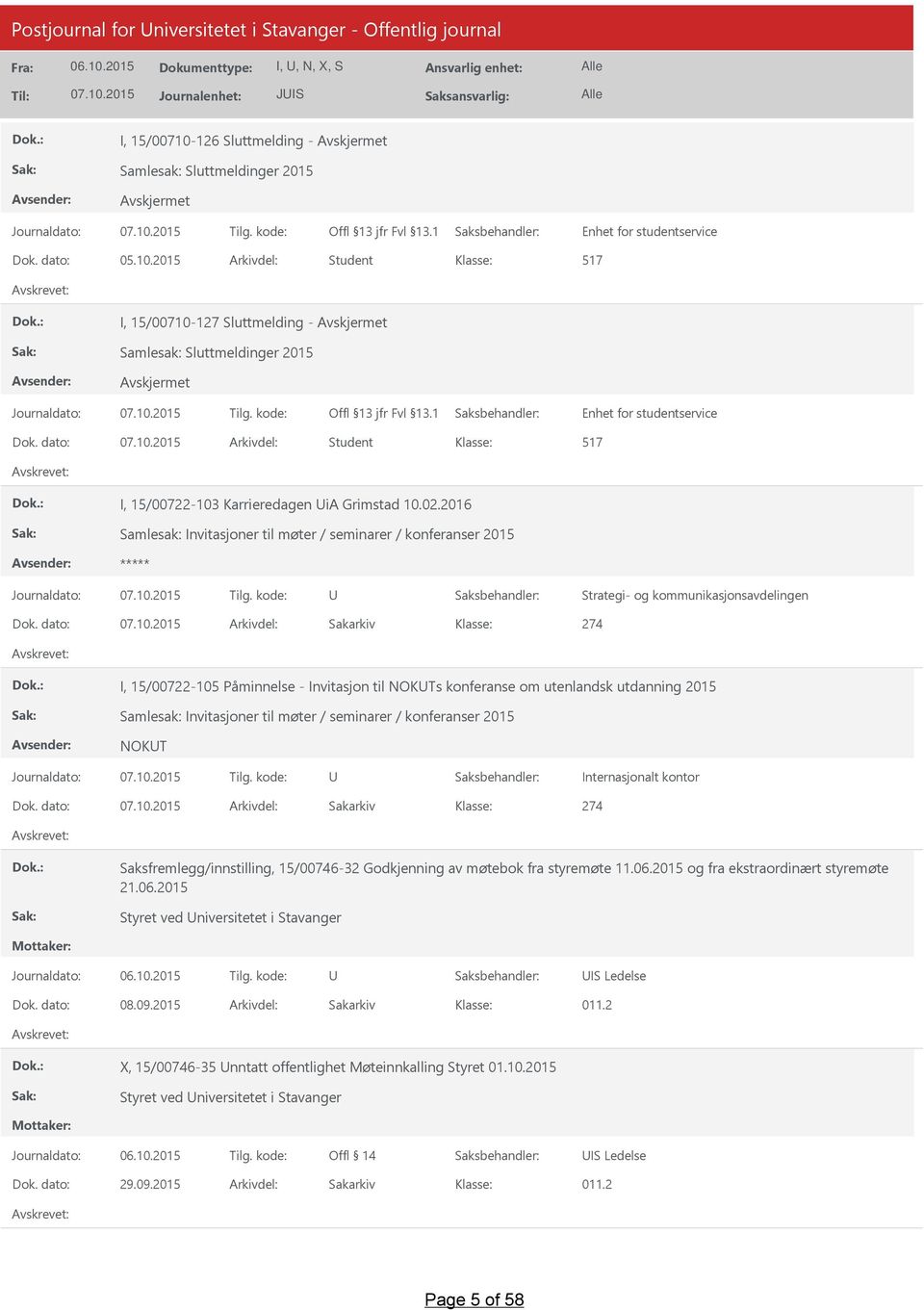 2015 Arkivdel: Student 517 I, 15/00710-127 Sluttmelding - Samlesak: Sluttmeldinger 2015 Enhet for studentservice Dok. dato: Arkivdel: Student 517 I, 15/00722-103 Karrieredagen ia Grimstad 10.02.