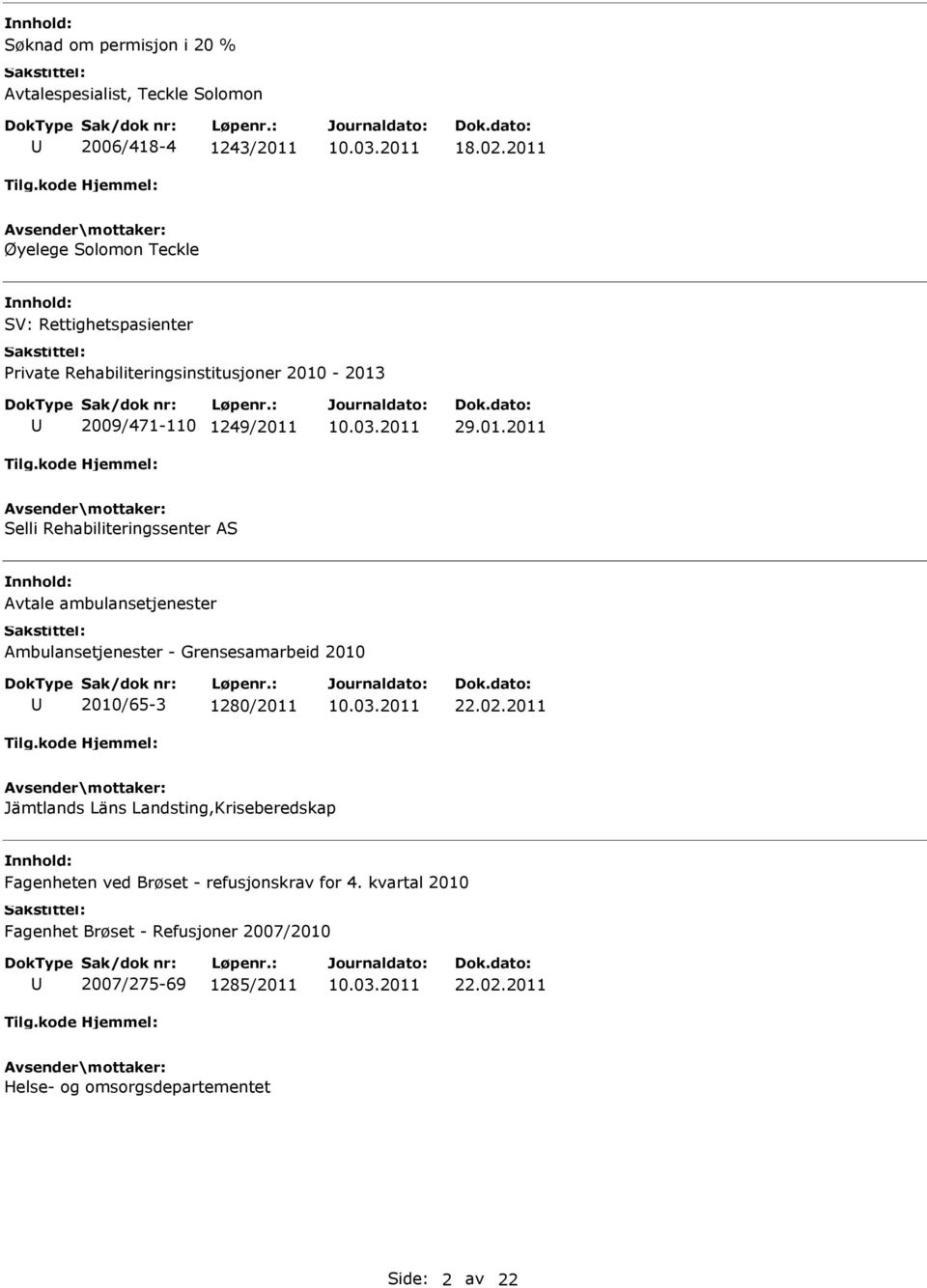 02.2011 Jämtlands Läns Landsting,Kriseberedskap Fagenheten ved Brøset - refusjonskrav for 4.