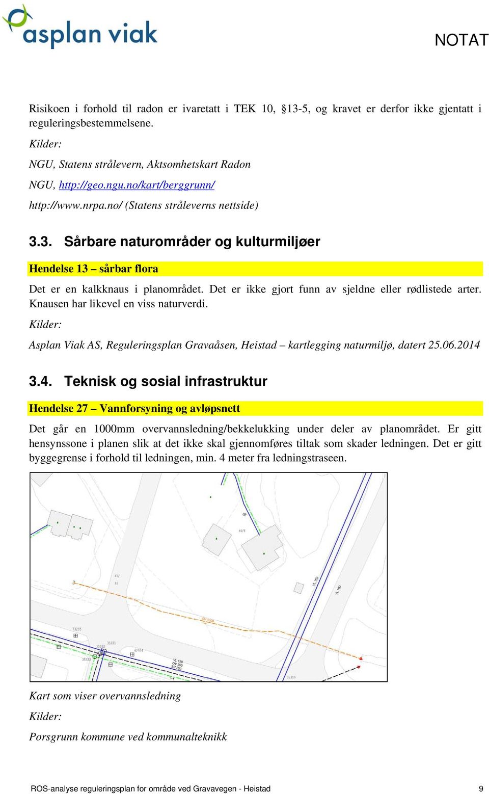 Det er ikke gjort funn av sjeldne eller rødlistede arter. Knausen har likevel en viss naturverdi. Asplan Viak AS, Reguleringsplan Gravaåsen, Heistad kartlegging naturmiljø, datert 25.06.2014 