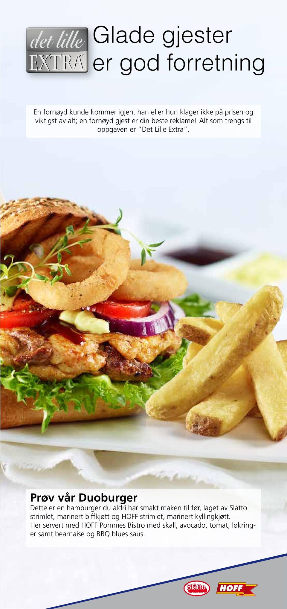 Prøv vår Duoburger Dette er en hamburger du aldri har smakt maken til før, laget av Slåtto strimlet, marinert