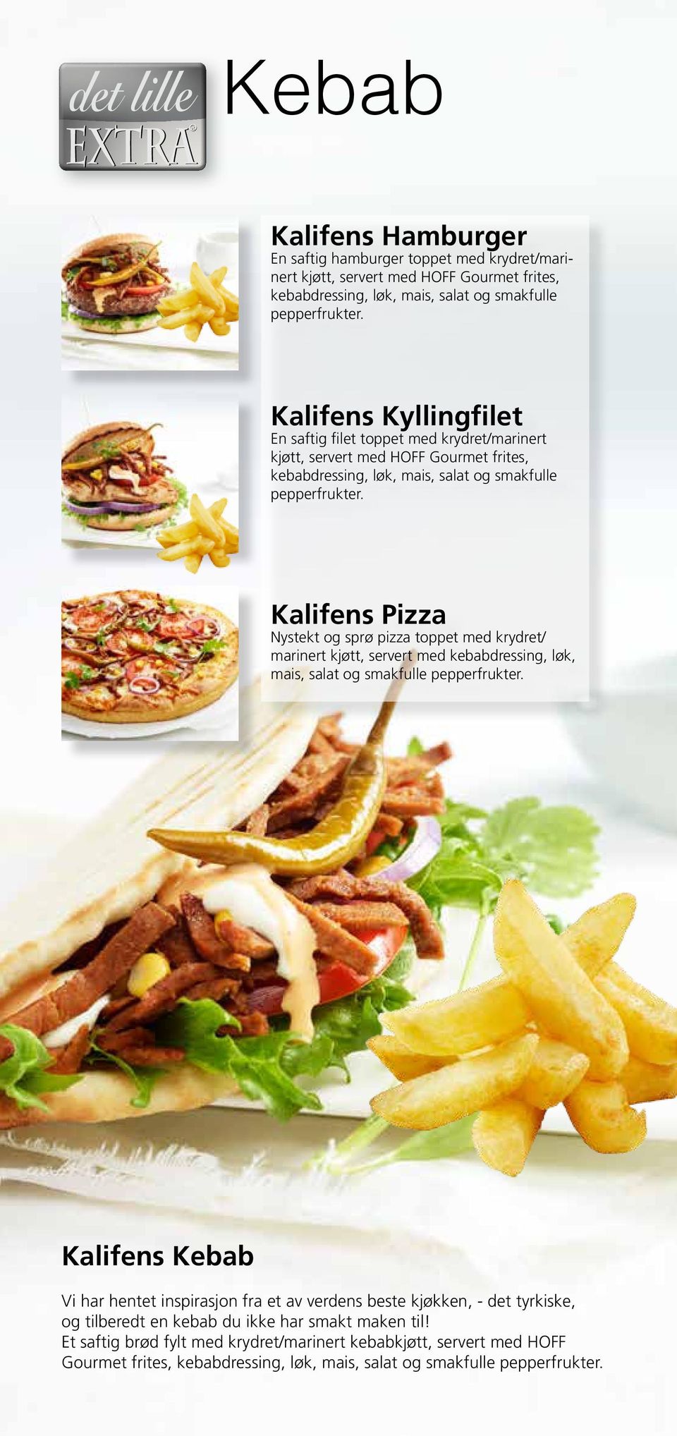 Kalifens Pizza Nystekt og sprø pizza toppet med krydret/ marinert kjøtt, servert med kebabdressing, løk, mais, salat og smakfulle pepperfrukter.