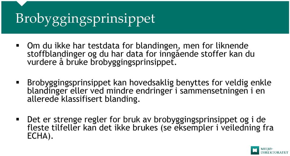 Brobyggingsprinsippet kan hovedsaklig benyttes for veldig enkle blandinger eller ved mindre endringer i