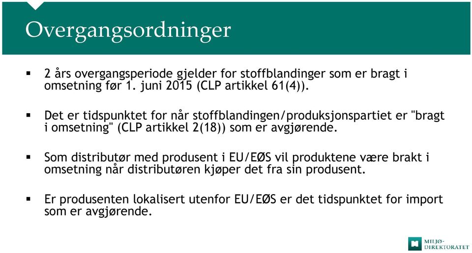 Det er tidspunktet for når stoffblandingen/produksjonspartiet er "bragt i omsetning" (CLP artikkel 2(18)) som er