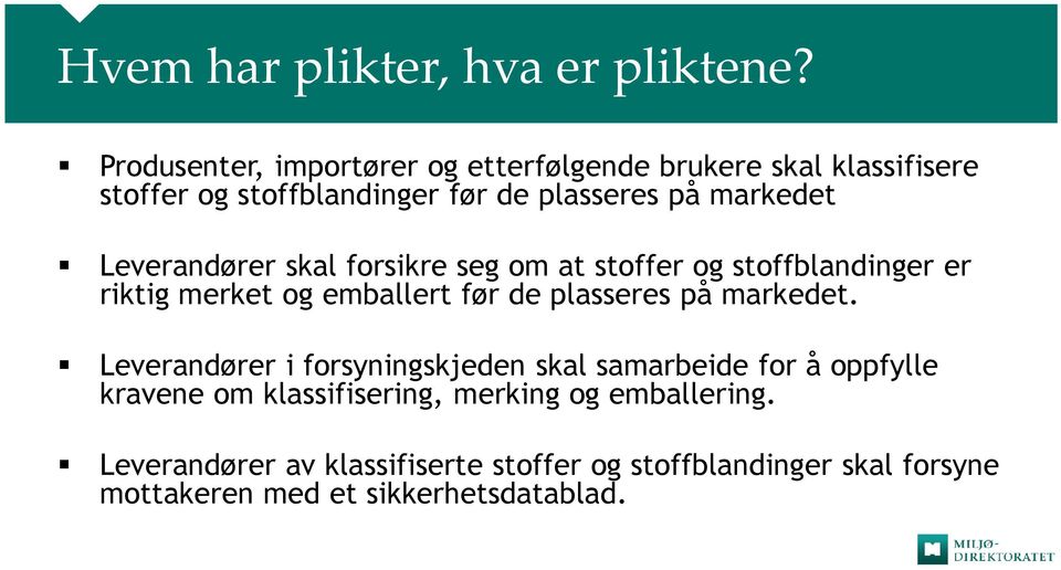 Leverandører skal forsikre seg om at stoffer og stoffblandinger er riktig merket og emballert før de plasseres på markedet.