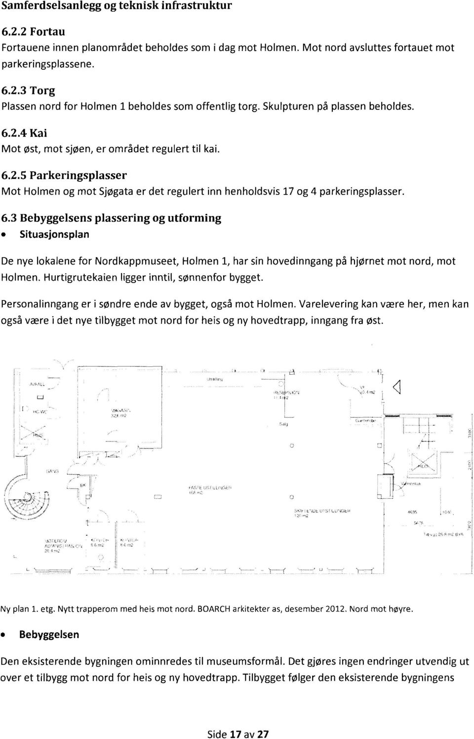 6.3 Bebyggelsens plassering og utforming Situasjonsplan De nye lokalene for Nordkappmuseet, Holmen.