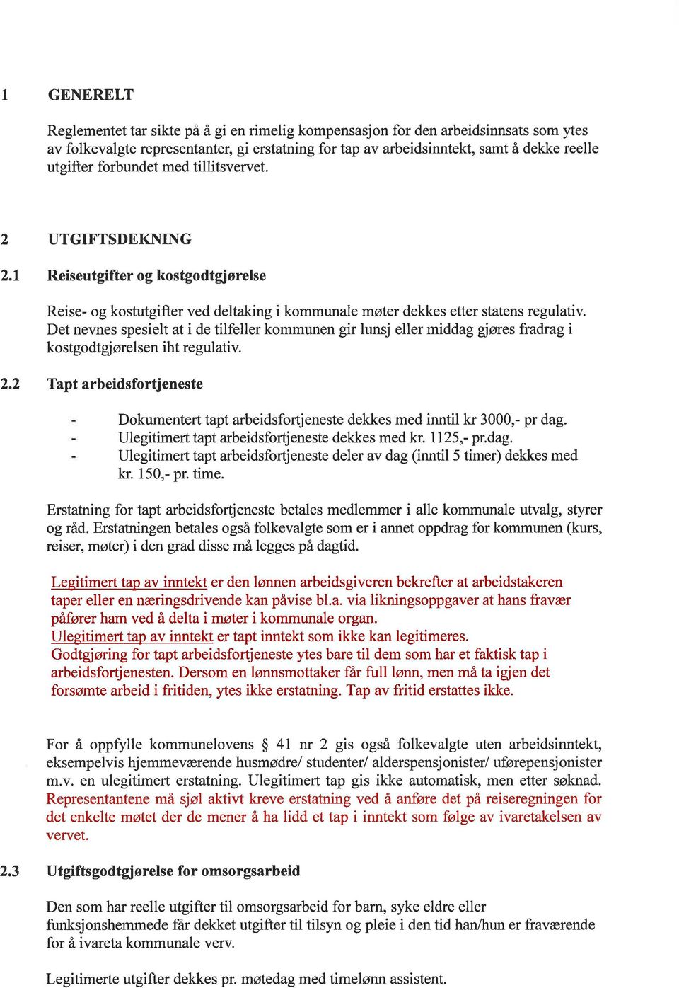 Det nevnes spesielt at i de tilfeller kommunen gir lunsj eller middag gføres fradrag i kostgodtgjørelsen iht regulativ. 2.