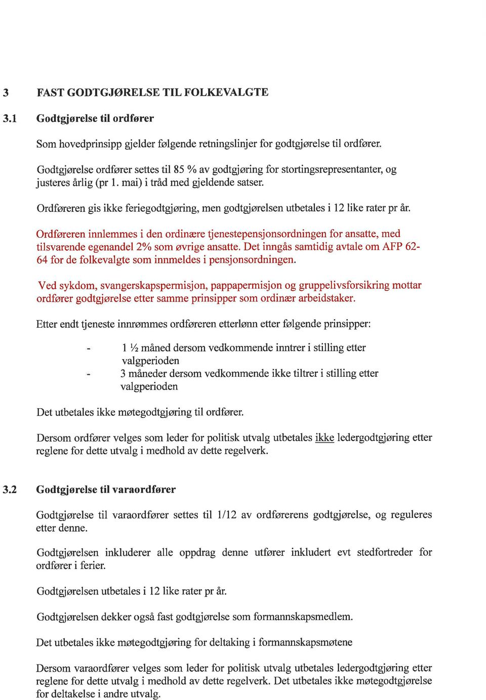 justeres arlig (pr 1. mai) i tråd med gjeldende satser. Ordføreren gis ikke feriegodtgjøring, men godtgjørelsen utbetales i 12 like rater pr år.