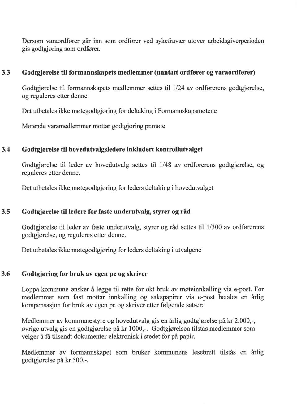 Det utbetales ikke møtegodtgjøring for deltaking i Forma nskapsmøtene Møtende varamedlemmer mottar godtgj øring pr.møte 3.