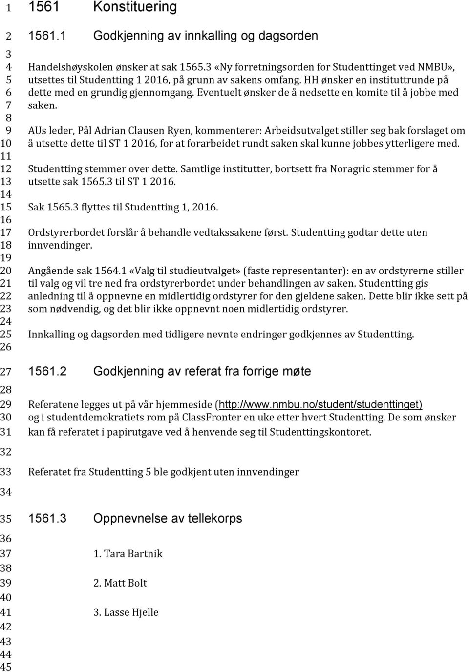 HH ønsker en instituttrunde på dette med en grundig gjennomgang. Eventuelt ønsker de å nedsette en komite til å jobbe med saken.