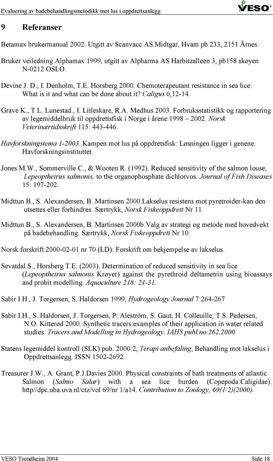 Forbruksstatistikk og rapportering av legemiddelbruk til oppdrettsfisk i Norge i årene 1998 22. Norsk Veterinærtidsskrift 11: 443-446. Havforskningstema 1-23.