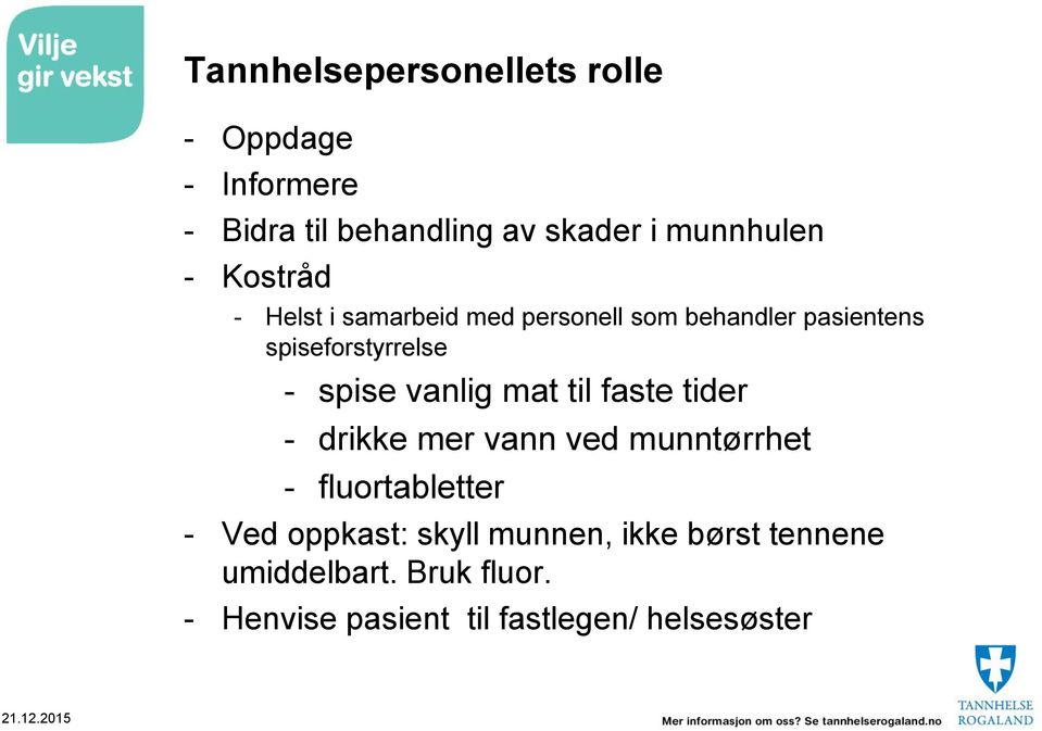 vanlig mat til faste tider - drikke mer vann ved munntørrhet - fluortabletter - Ved oppkast: