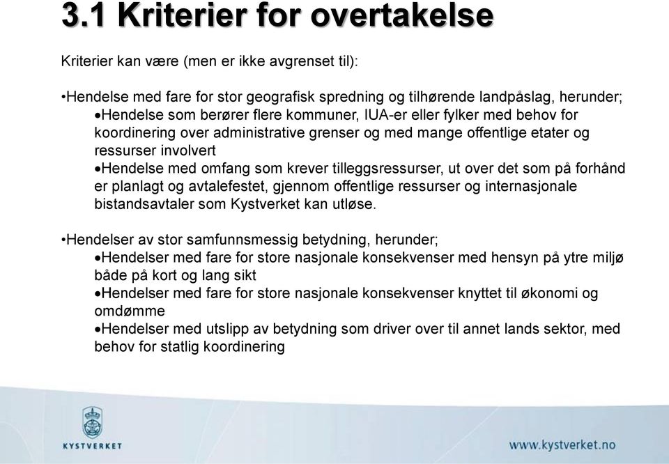 forhånd er planlagt og avtalefestet, gjennom offentlige ressurser og internasjonale bistandsavtaler som Kystverket kan utløse.