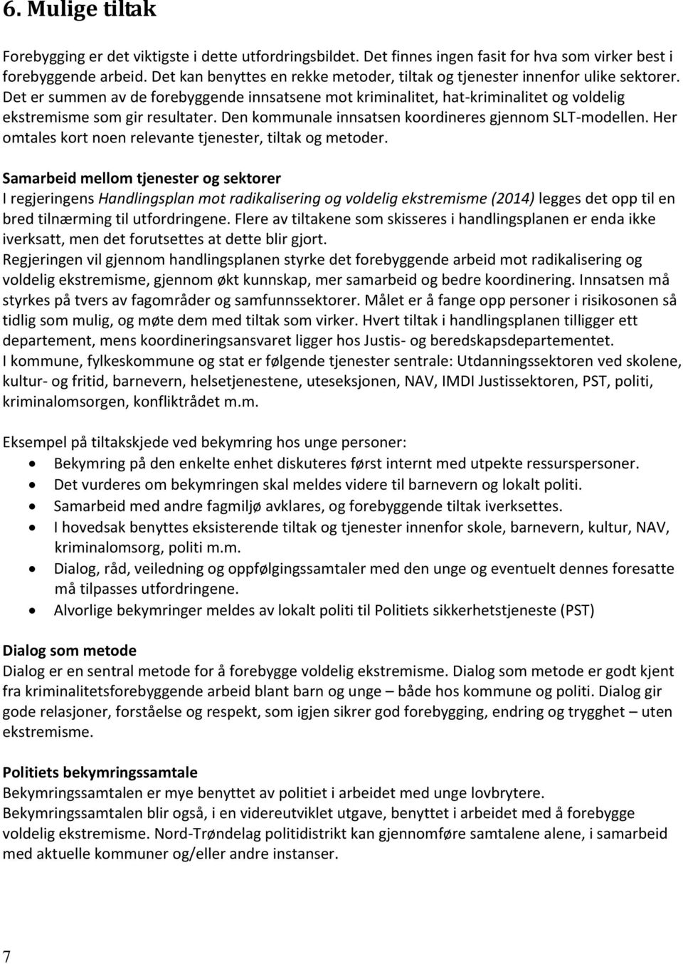 Det er summen av de forebyggende innsatsene mot kriminalitet, hat-kriminalitet og voldelig ekstremisme som gir resultater. Den kommunale innsatsen koordineres gjennom SLT-modellen.