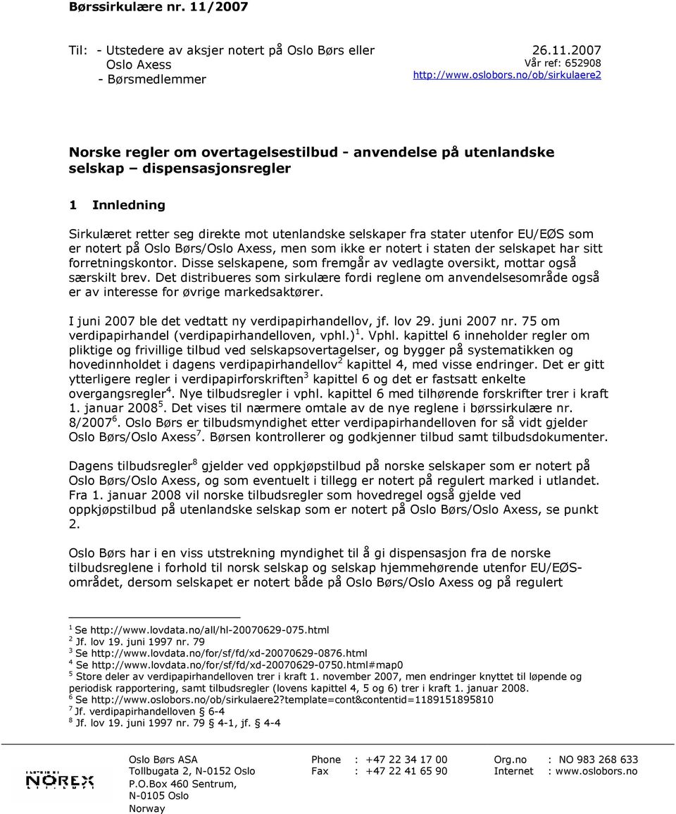 EU/EØS som er notert på Oslo Børs/Oslo Axess, men som ikke er notert i staten der selskapet har sitt forretningskontor. Disse selskapene, som fremgår av vedlagte oversikt, mottar også særskilt brev.