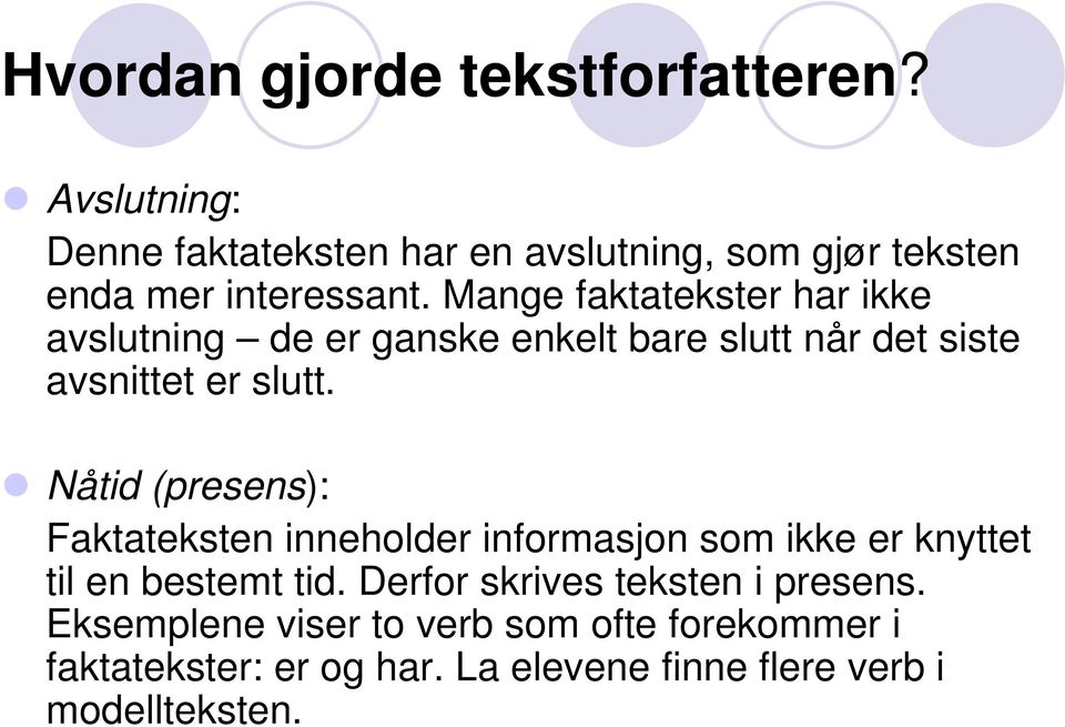 Mange faktatekster har ikke avslutning de er ganske enkelt bare slutt når det siste avsnittet er slutt.