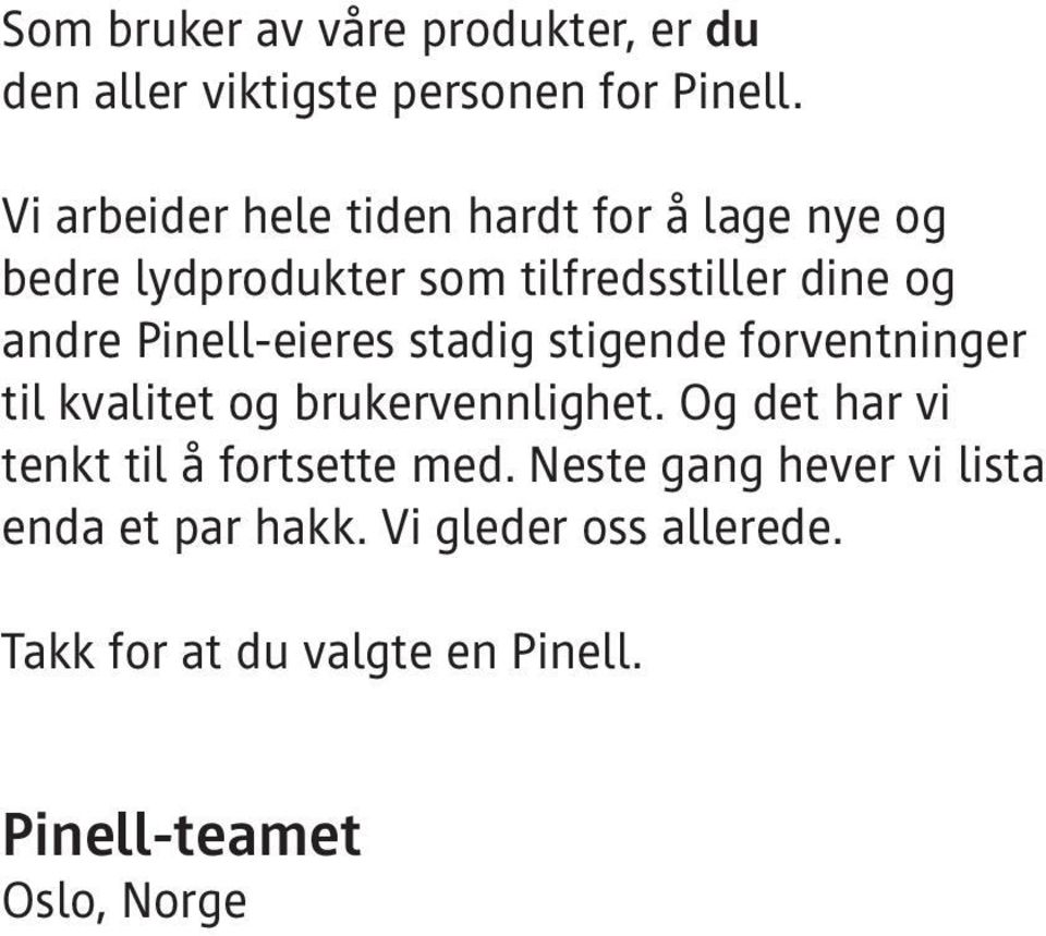 Pinell-eieres stadig stigende forventninger til kvalitet og brukervennlighet.