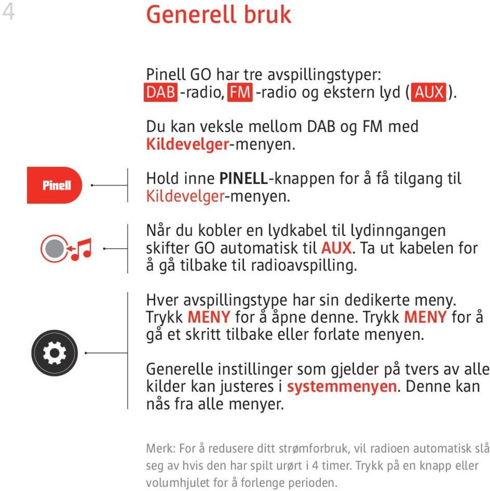 Hver avspillingstype har sin dedikerte meny. Trykk MENY for å åpne denne. Trykk MENY for å gå et skritt tilbake eller forlate menyen.