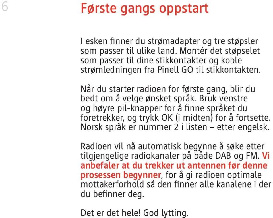 Når du starter radioen for første gang, blir du bedt om å velge ønsket språk.