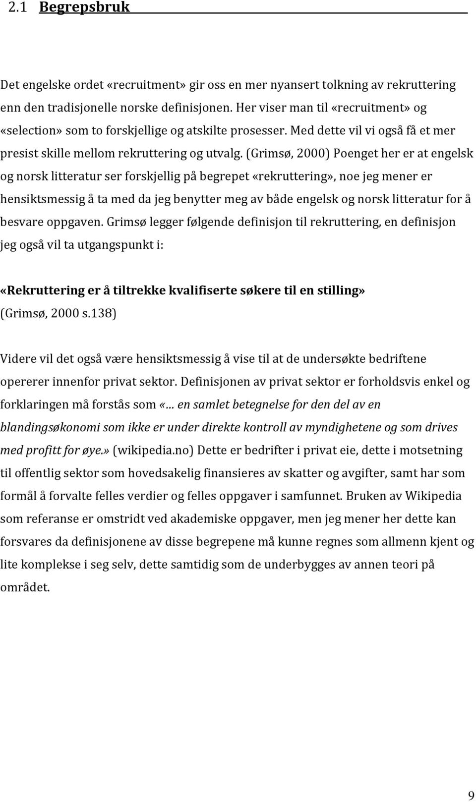 (Grimsø, 2000) Poenget her er at engelsk og norsk litteratur ser forskjellig på begrepet «rekruttering», noe jeg mener er hensiktsmessig å ta med da jeg benytter meg av både engelsk og norsk