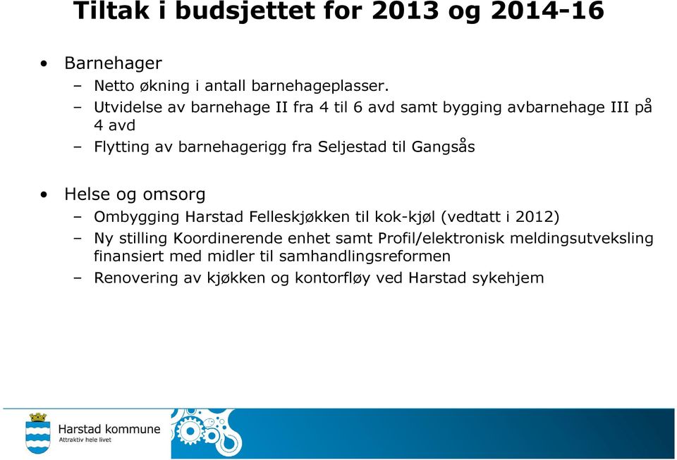 til Gangsås Helse og omsorg Ombygging Harstad Felleskjøkken til kok-kjøl (vedtatt i 2012) Ny stilling Koordinerende