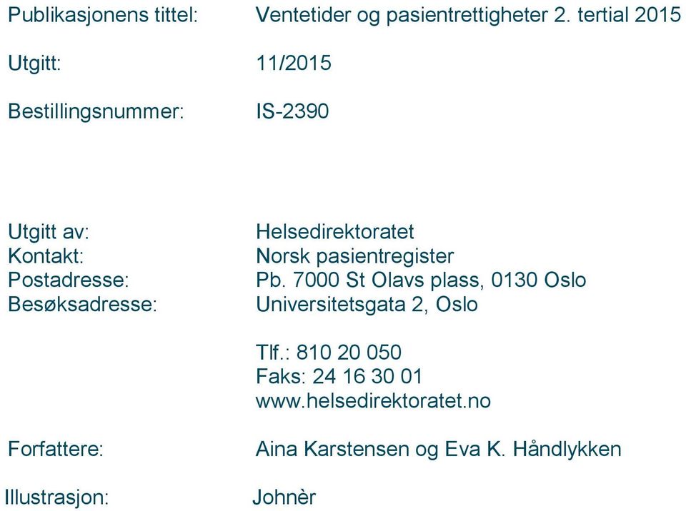 Norsk pasientregister Pb. 7000 St Olavs plass, 0130 Oslo Universitetsgata 2, Oslo Tlf.