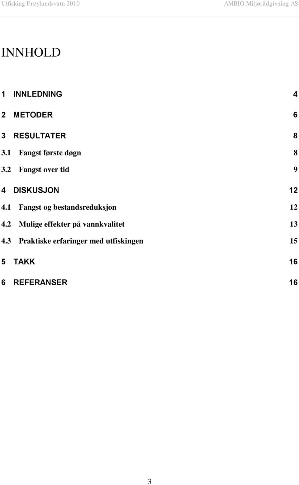 1 Fangst og bestandsreduksjon 12 4.