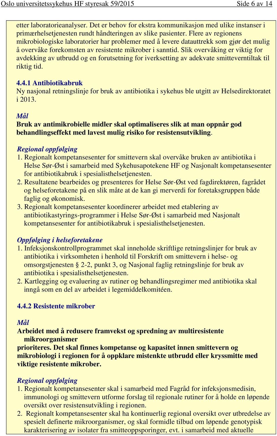 Flere av regionens mikrobiologiske laboratorier har problemer med å levere datauttrekk som gjør det mulig å overvåke forekomsten av resistente mikrober i sanntid.