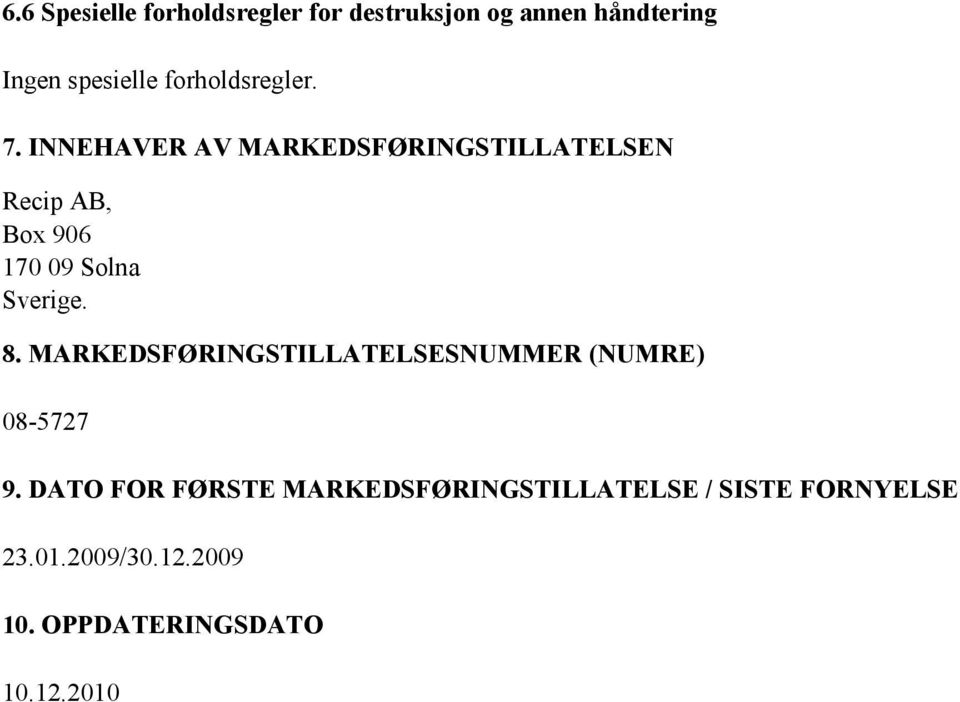 INNEHAVER AV MARKEDSFØRINGSTILLATELSEN Recip AB, Box 906 170 09 Solna Sverige. 8.