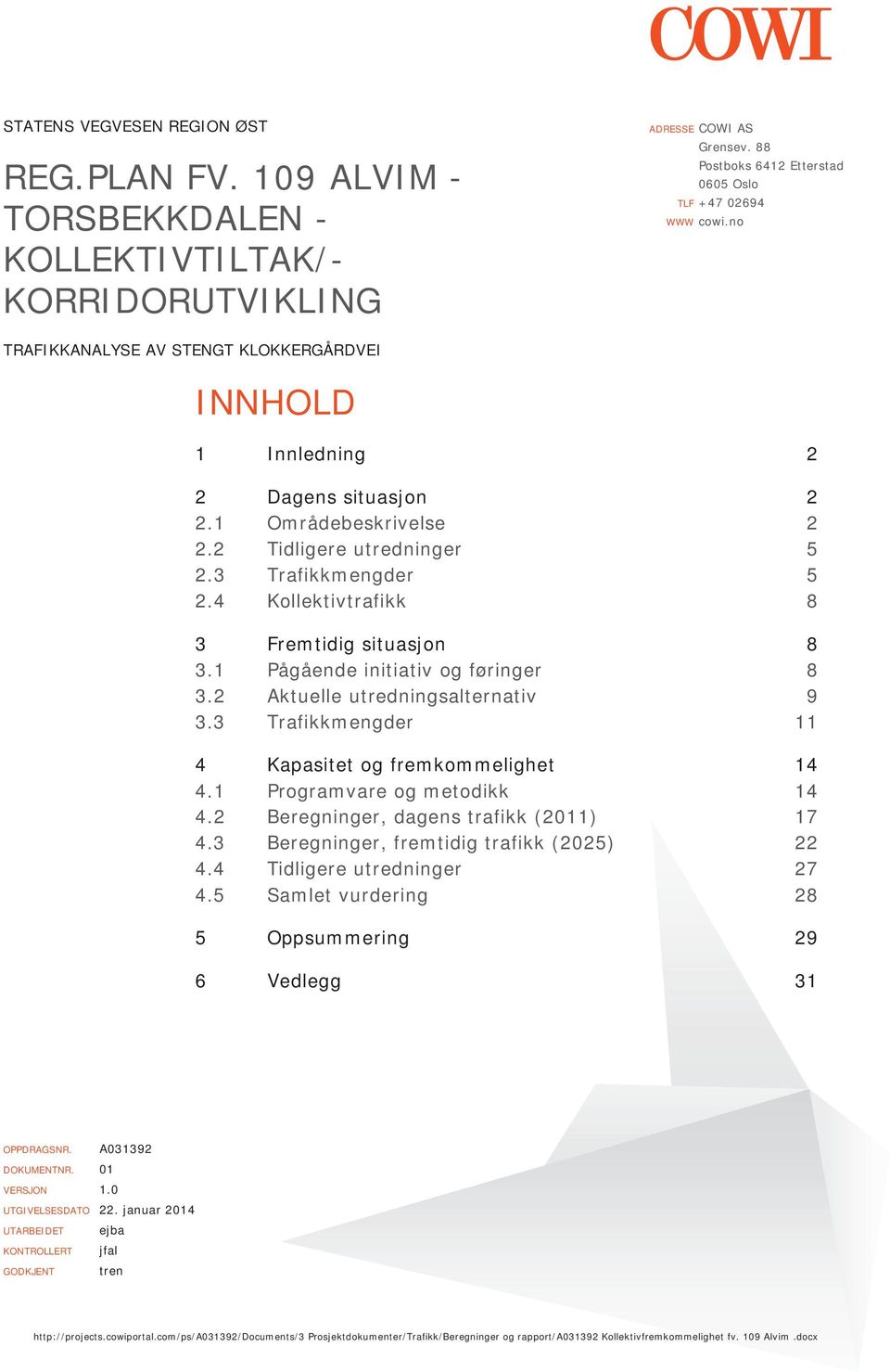 4 Kollektivtrafikk 8 3 Fremtidig situasjon 8 3.1 Pågående initiativ og føringer 8 3.2 Aktuelle utredningsalternativ 9 3.3 Trafikkmengder 11 4 Kapasitet og fremkommelighet 14 4.