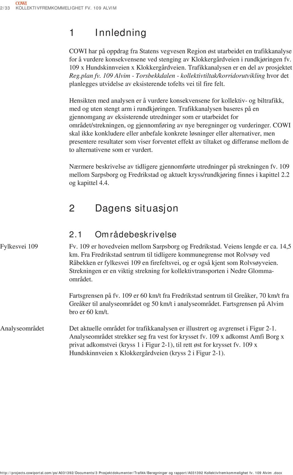 109 x Hundskinnveien x Klokkergårdveien. Trafikkanalysen er en del av prosjektet Reg.plan fv.