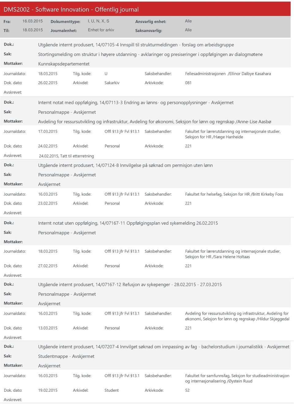 2015 Arkivdel: Sakarkiv Arkivkode: 081 Internt notat med oppfølging, 14/07113-3 Endring av lønns- og personopplysninger - Personalmappe - økonomi, Seksjon for lønn og regnskap /Anne-Lise Aasbø