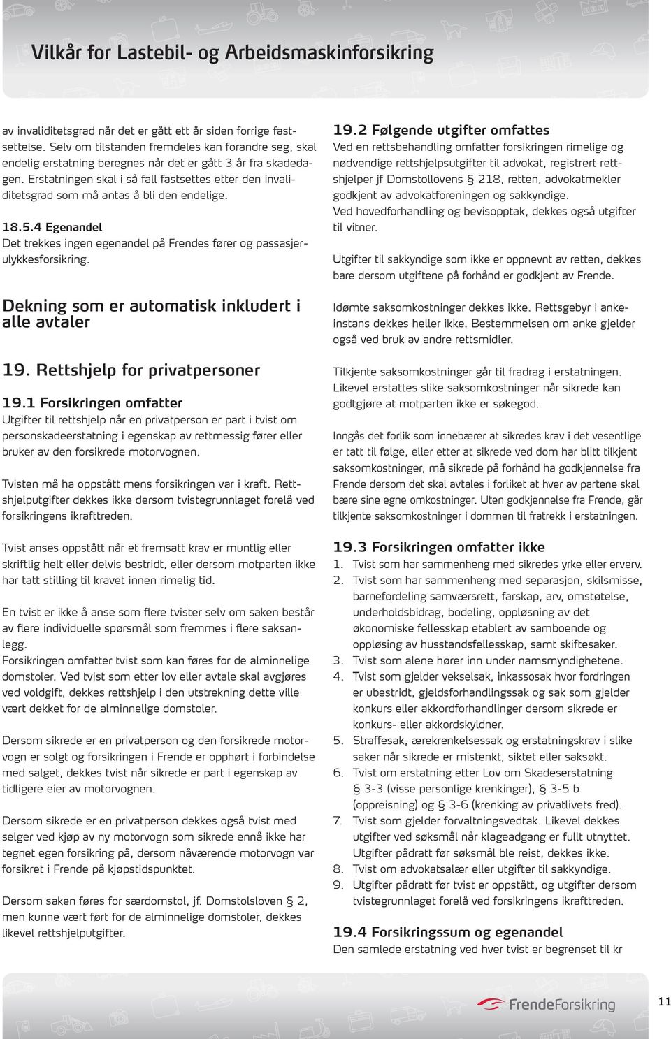 Dekning som er automatisk inkludert i alle avtaler 19. Rettshjelp for privatpersoner 19.