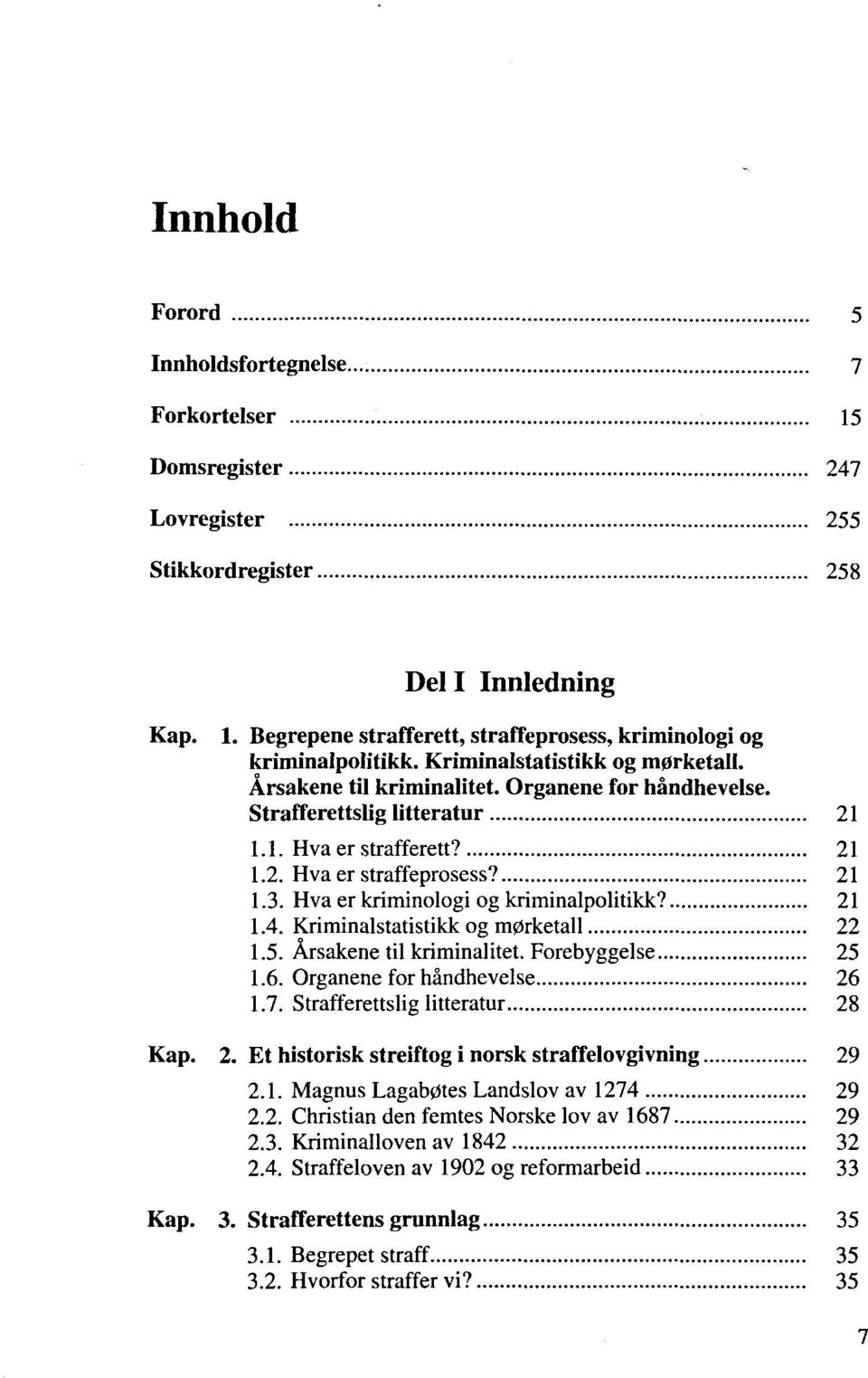 Hva er kriminologi og kriminalpolitikk? 21 1.4. Kriminalstatistikk og m0rketall 22 1.5. Ärsakene til kriminalitet. Forebyggelse 25 1.6. Organene for händhevelse 26 1.7.