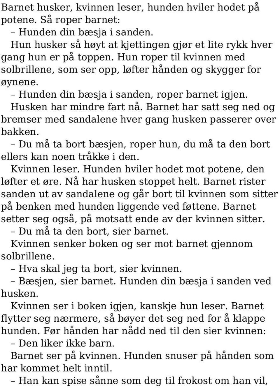 Barnet har satt seg ned og bremser med sandalene hver gang husken passerer over bakken. Du må ta bort bæsjen, roper hun, du må ta den bort ellers kan noen tråkke i den. Kvinnen leser.