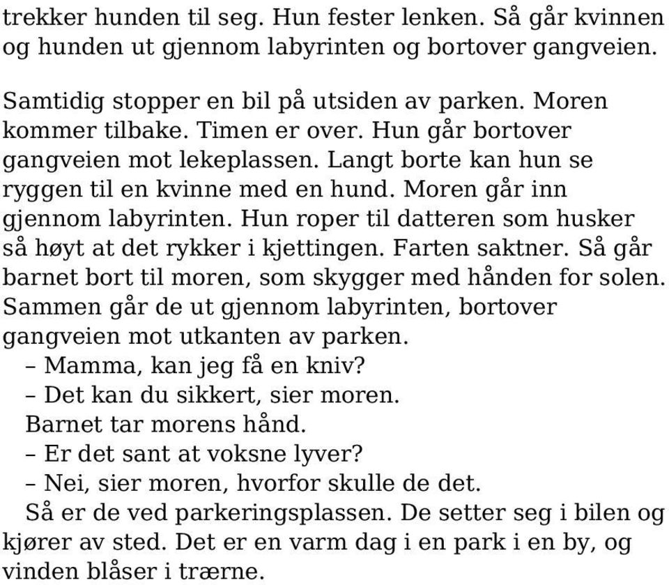 Hun roper til datteren som husker så høyt at det rykker i kjettingen. Farten saktner. Så går barnet bort til moren, som skygger med hånden for solen.