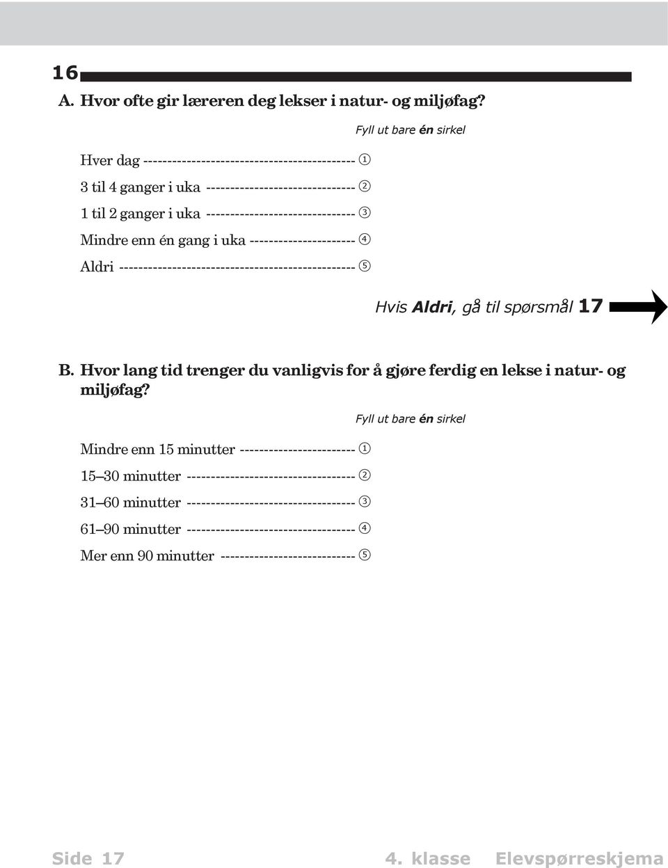 uka ---------------------- 4 Aldri ------------------------------------------------- 5 Hvis Aldri, gå til spørsmål 17 B.