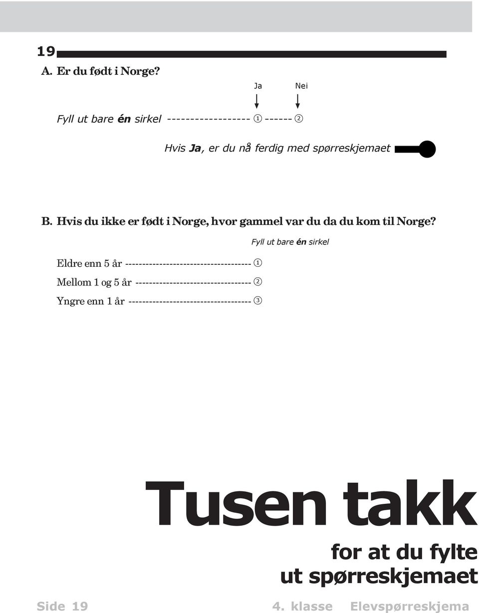 Hvis du ikke er født i Norge, hvor gammel var du da du kom til Norge?