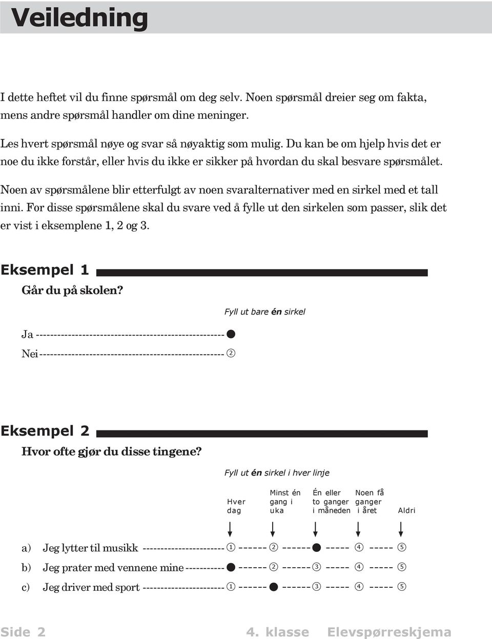 Noen av spørsmålene blir etterfulgt av noen svaralternativer med en sirkel med et tall inni.