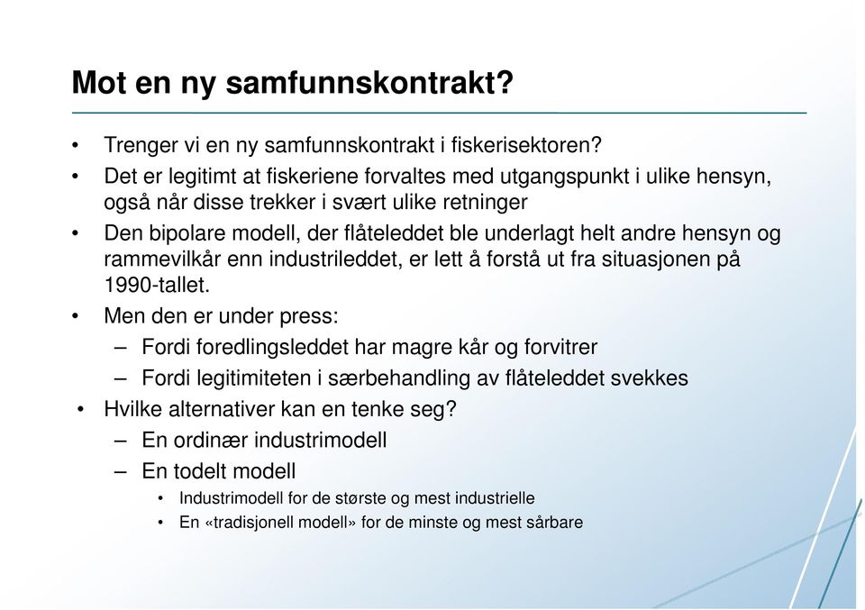 underlagt helt andre hensyn og rammevilkår enn industrileddet, er lett å forstå ut fra situasjonen på 1990-tallet.