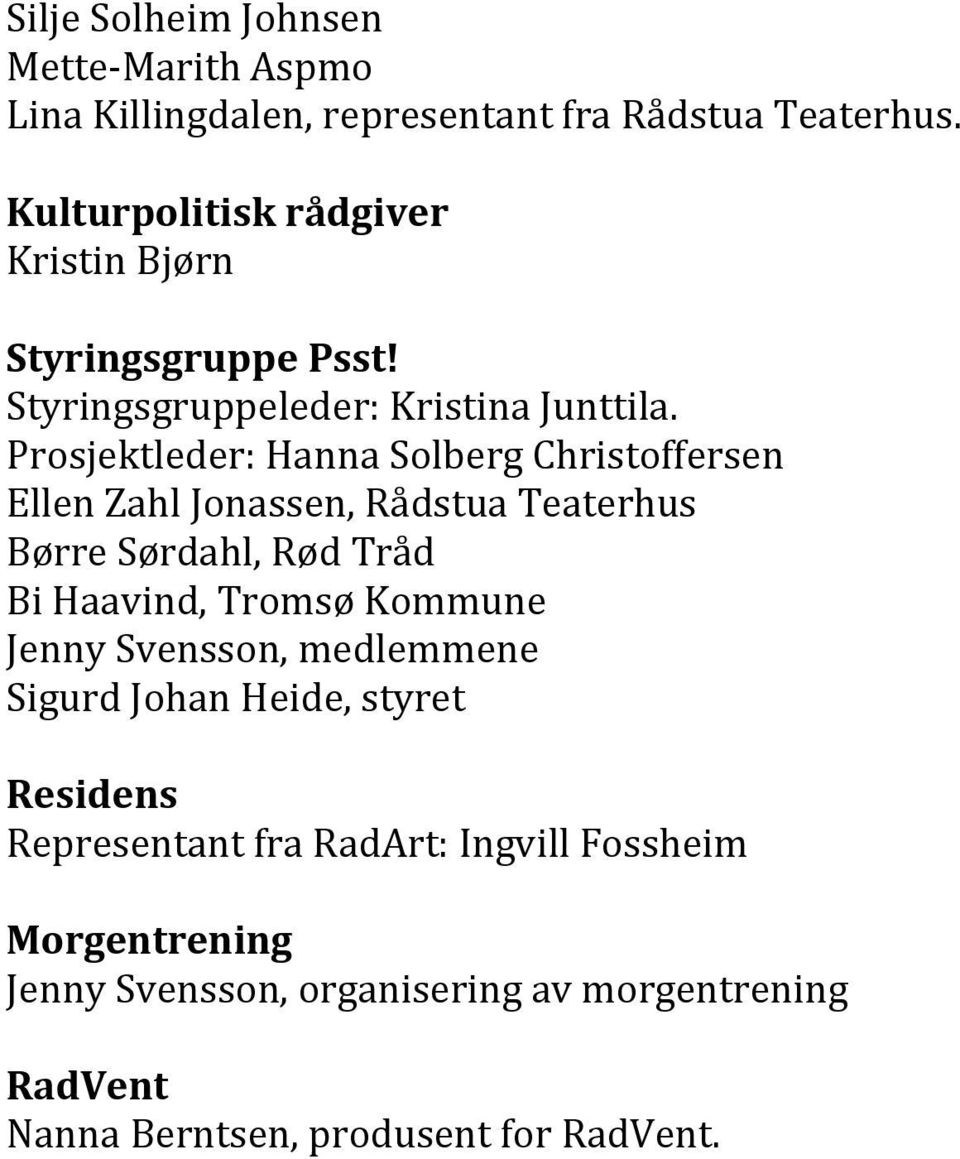 Prosjektleder: Hanna Solberg Christoffersen Ellen Zahl Jonassen, Rådstua Teaterhus Børre Sørdahl, Rød Tråd Bi Haavind, Tromsø Kommune