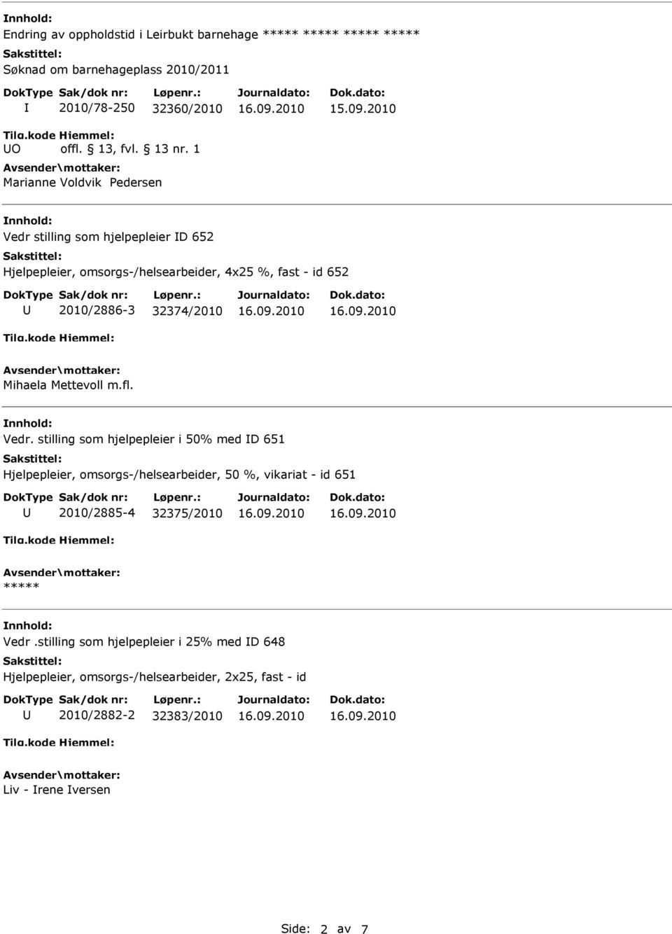 2010 Vedr stilling som hjelpepleier D 652 Hjelpepleier, omsorgs-/helsearbeider, 4x25 %, fast - id 652 2010/2886-3 32374/2010 Mihaela Mettevoll m.fl.