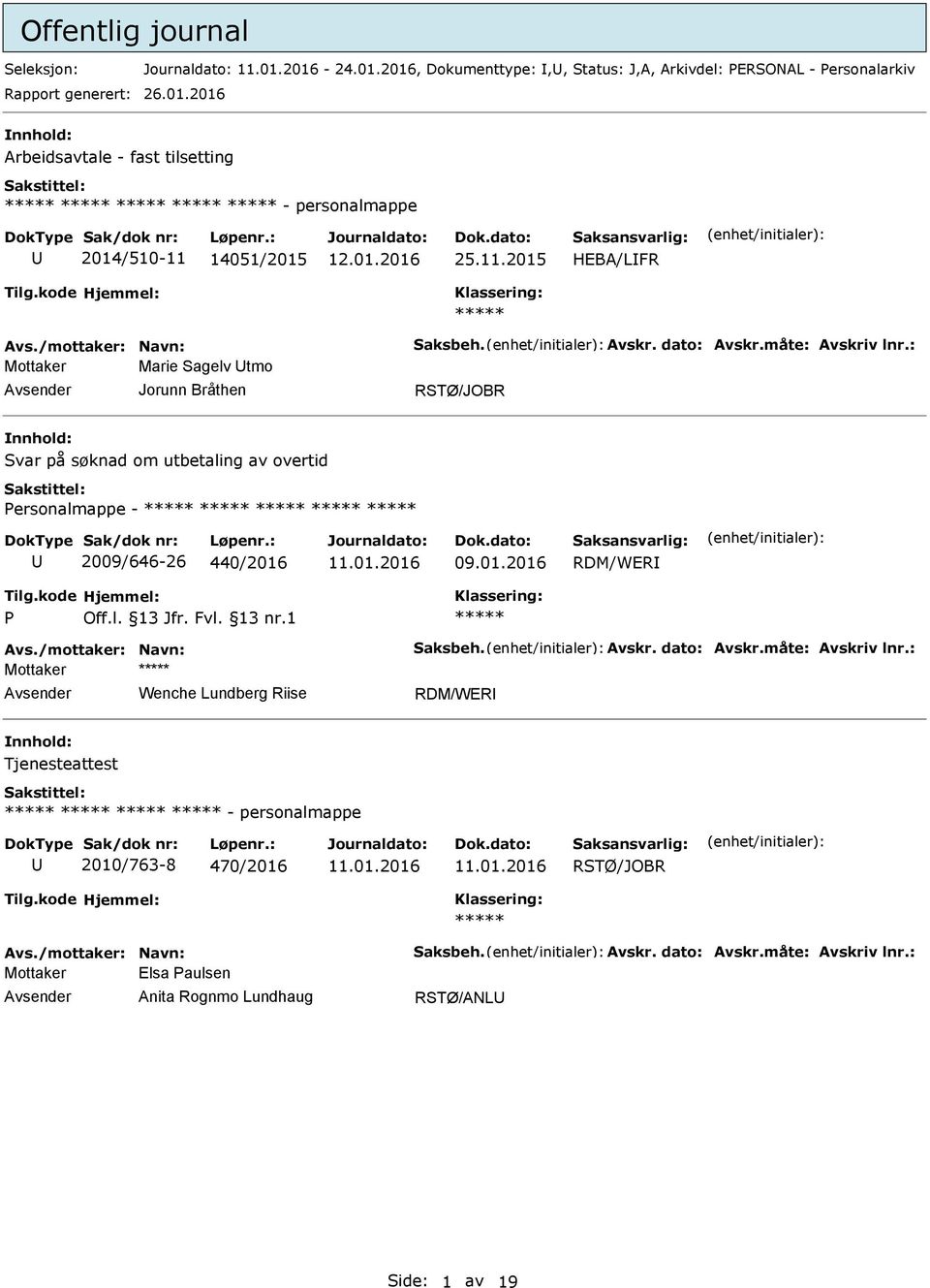 : Mottaker Marie Sagelv tmo Jorunn Bråthen Svar på søknad om utbetaling av overtid ersonalmappe - 2009/646-26 440/2016 09.01.2016 RDM/WER Avs./mottaker: Navn: Saksbeh. Avskr.