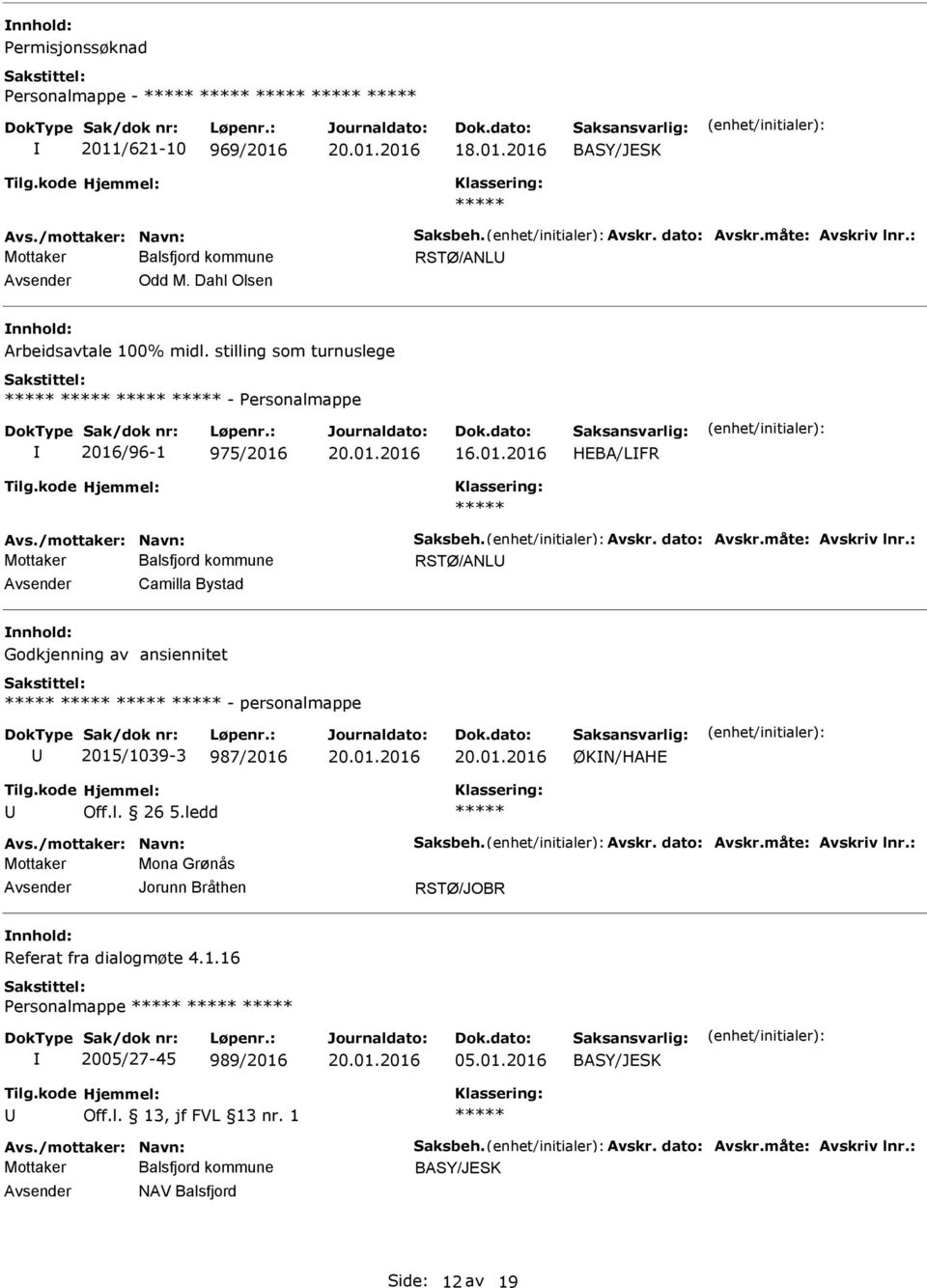 : RSTØ/ANL Camilla Bystad Godkjenning av ansiennitet - personalmappe 2015/1039-3 987/2016 ØKN/HAHE Off.l. 26 5.ledd Avs./mottaker: Navn: Saksbeh. Avskr. dato: Avskr.måte: Avskriv lnr.