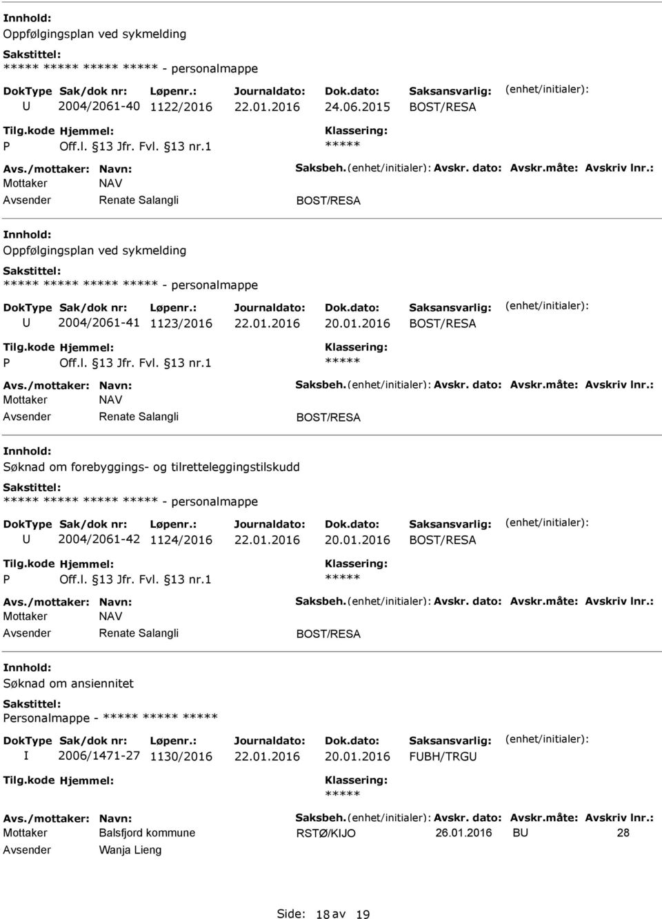 : Mottaker NAV Renate Salangli Søknad om forebyggings- og tilretteleggingstilskudd - personalmappe 2004/2061-42 1124/2016 Avs./mottaker: Navn: Saksbeh. Avskr. dato: Avskr.