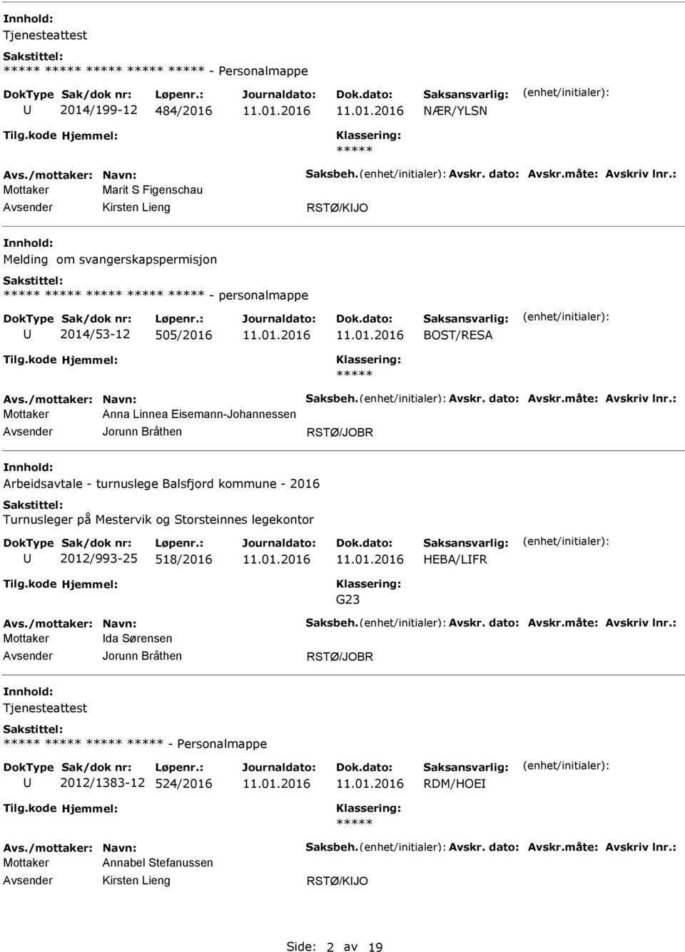 : Mottaker Anna Linnea Eisemann-Johannessen Jorunn Bråthen Arbeidsavtale - turnuslege Balsfjord kommune - 2016 Turnusleger på Mestervik og Storsteinnes legekontor 2012/993-25 518/2016 HEBA/LFR