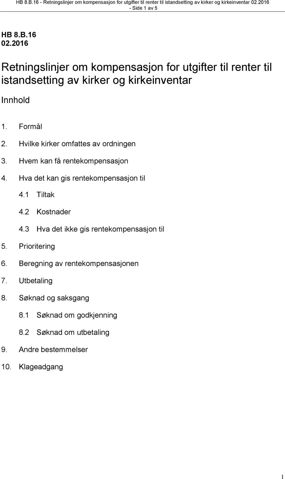 Hvilke kirker omfattes av ordningen 3. Hvem kan få rentekompensasjon 4. Hva det kan gis rentekompensasjon til 4.1 Tiltak 4.