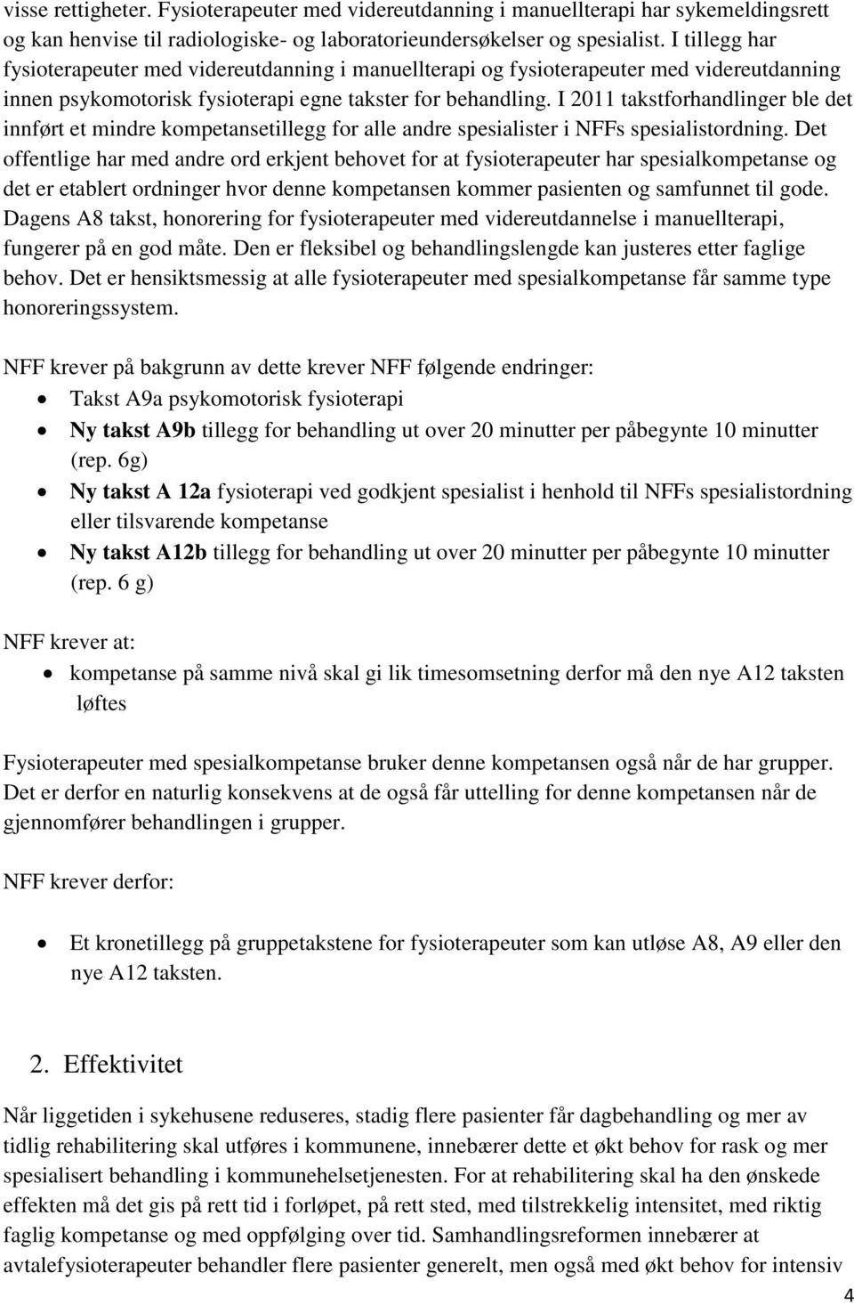 I 2011 takstforhandlinger ble det innført et mindre kompetansetillegg for alle andre spesialister i NFFs spesialistordning.