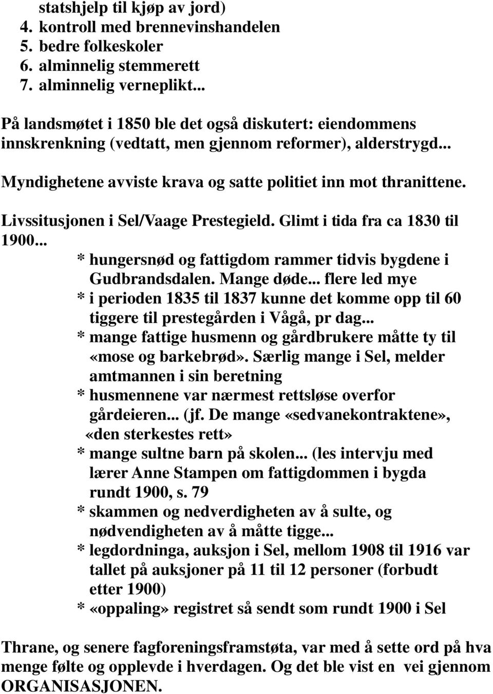 Livssitusjonen i Sel/Vaage Prestegield. Glimt i tida fra ca 1830 til 1900... * hungersnød og fattigdom rammer tidvis bygdene i Gudbrandsdalen. Mange døde.
