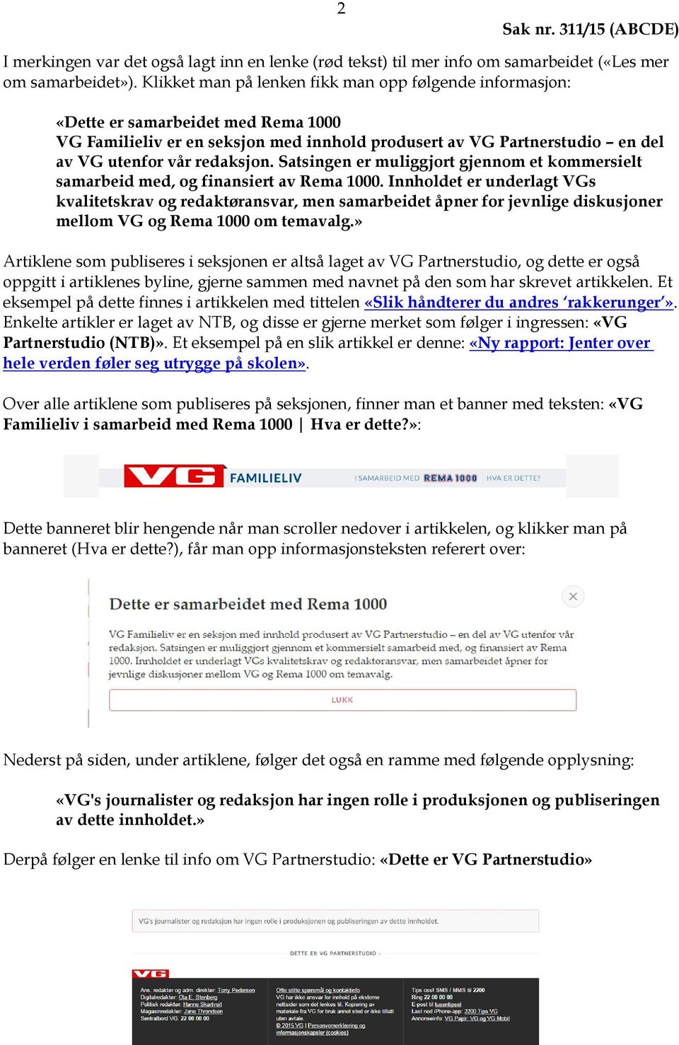 Satsingen er muliggjort gjennom et kommersielt samarbeid med, og finansiert av Rema 1000.