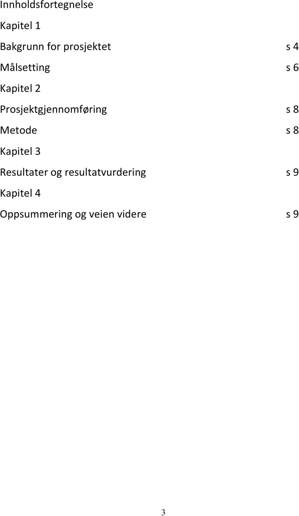 Prosjektgjennomføring s 8 Metode s 8 Kapitel 3